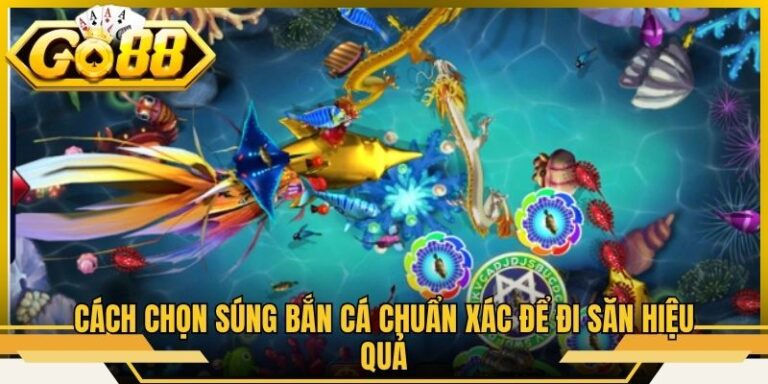 Cách Chọn Súng Bắn Cá Chuẩn Xác Để Đi Săn Hiệu Quả