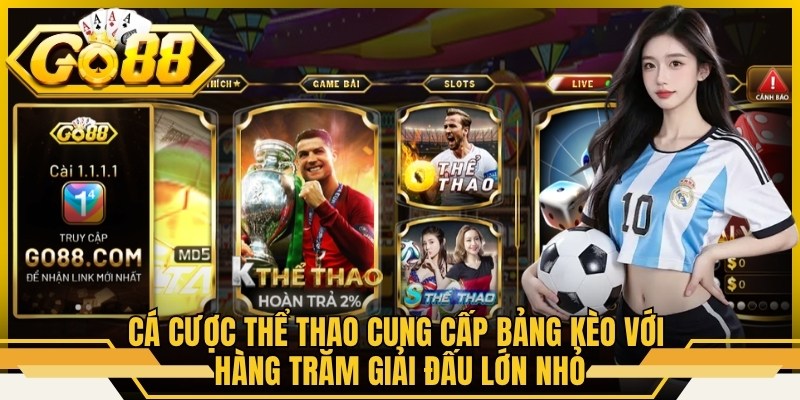 Cá cược thể thao cung cấp bảng kèo với hàng trăm giải đấu lớn nhỏ