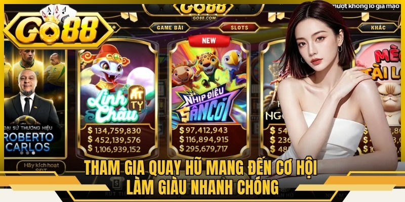 Tham gia quay hũ mang đến cơ hội làm giàu nhanh chóng