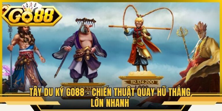 Tây Du Ký Go88 - Chiến Thuật Quay Hũ Thắng Lớn Nhanh